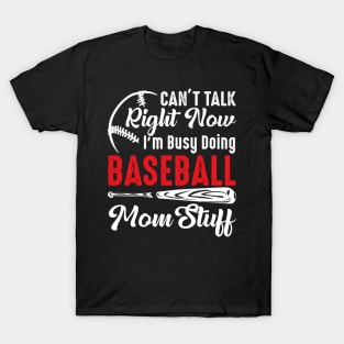 I Can't Talk Right Now I'm Busy Doing Baseball Mom Stuff T-Shirt